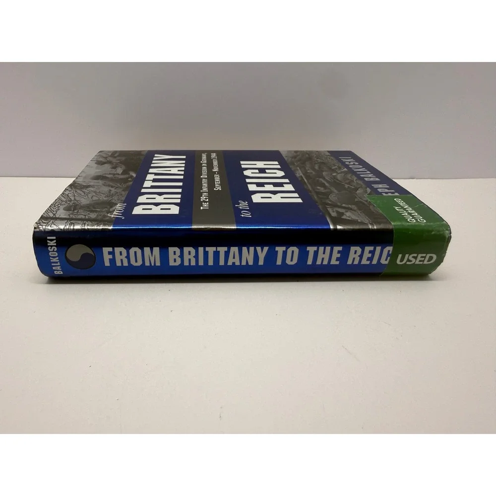 From Brittany to the Reich Joseph Balkoski 29th Infantry Division 1st Ed 2012